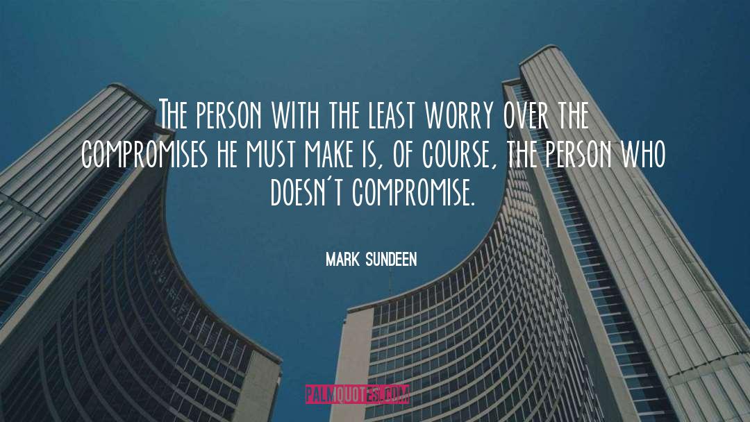 Compromises quotes by Mark Sundeen