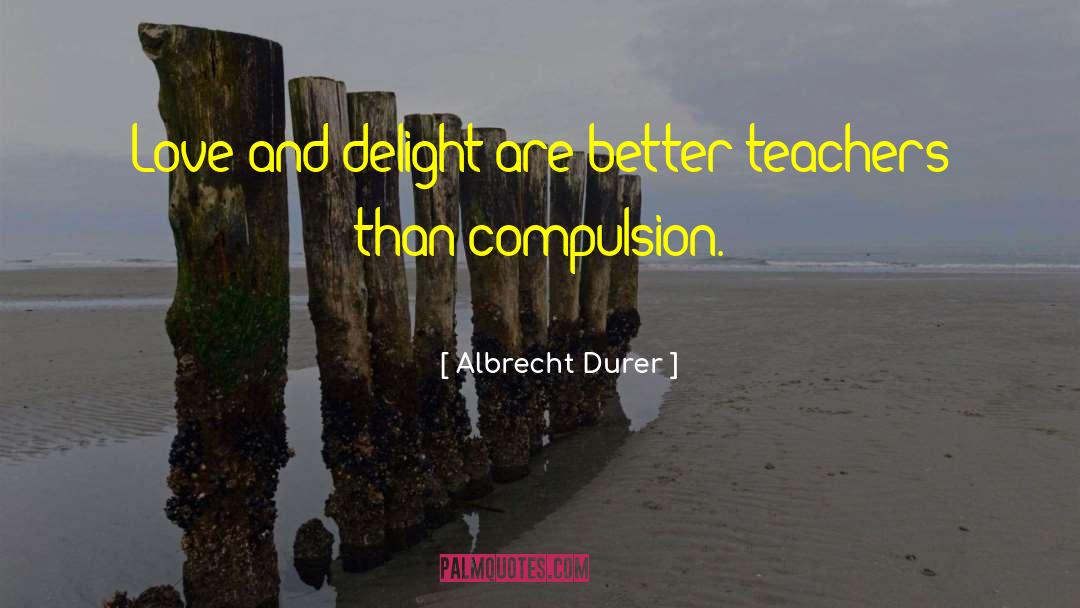 Compulsion quotes by Albrecht Durer