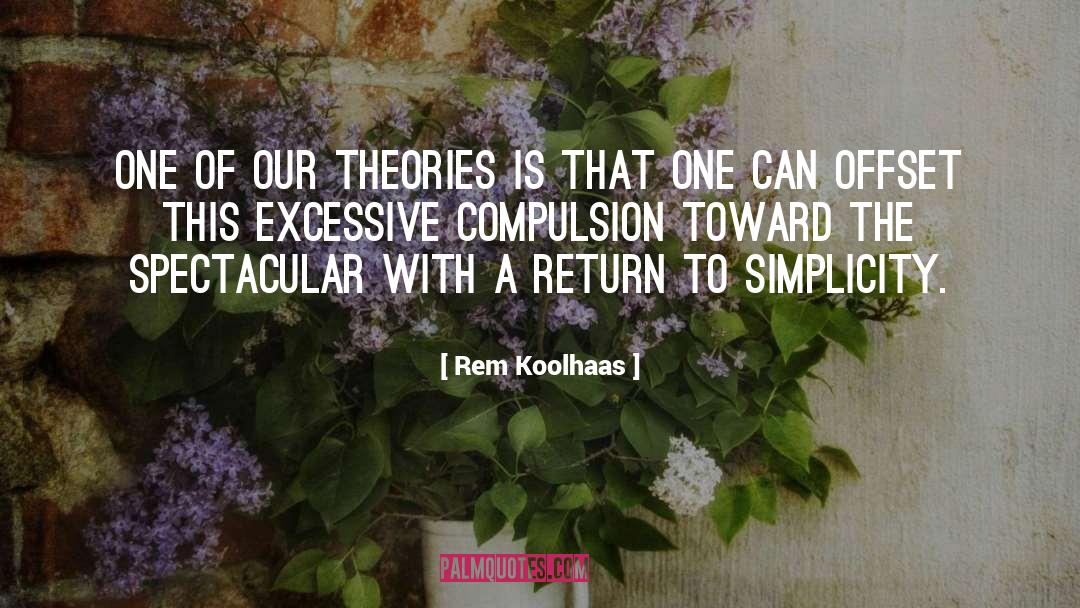 Compulsion quotes by Rem Koolhaas