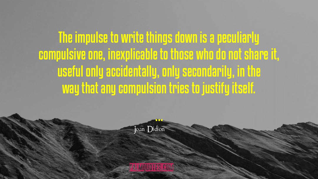 Compulsion quotes by Joan Didion