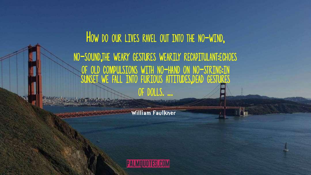 Compulsions quotes by William Faulkner