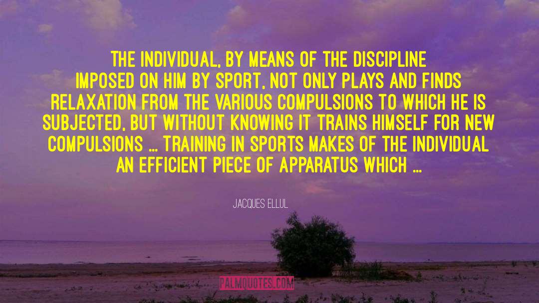 Compulsions quotes by Jacques Ellul