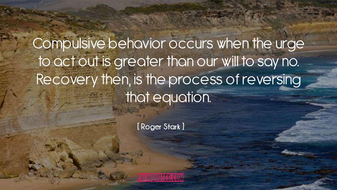 Compulsive Behavior quotes by Roger Stark