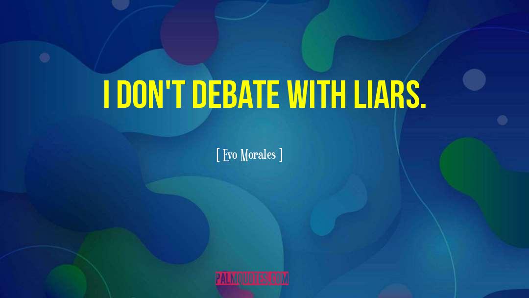 Compulsive Liars quotes by Evo Morales