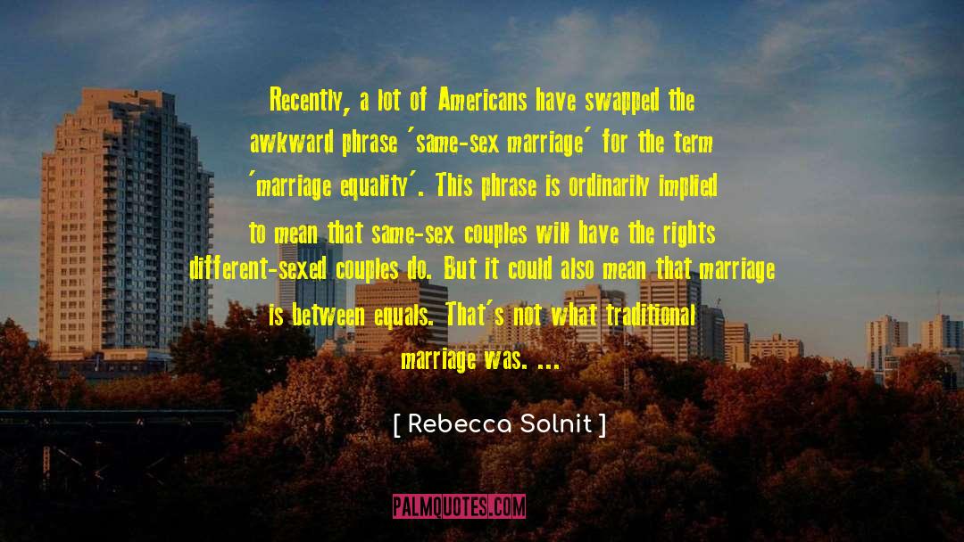 Compulsory Heterosexuality quotes by Rebecca Solnit