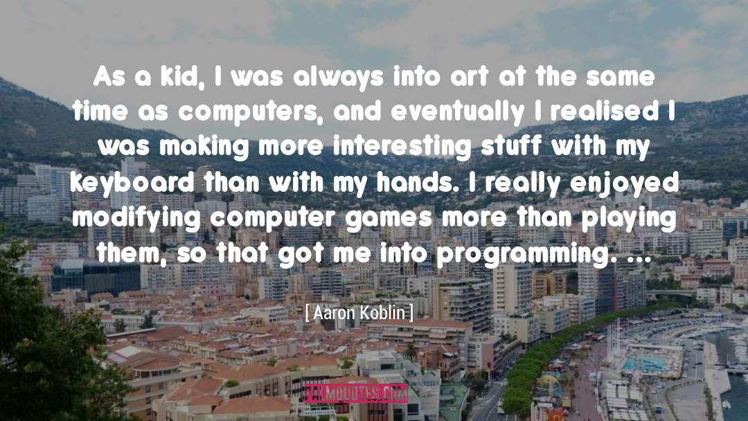 Computer Games quotes by Aaron Koblin