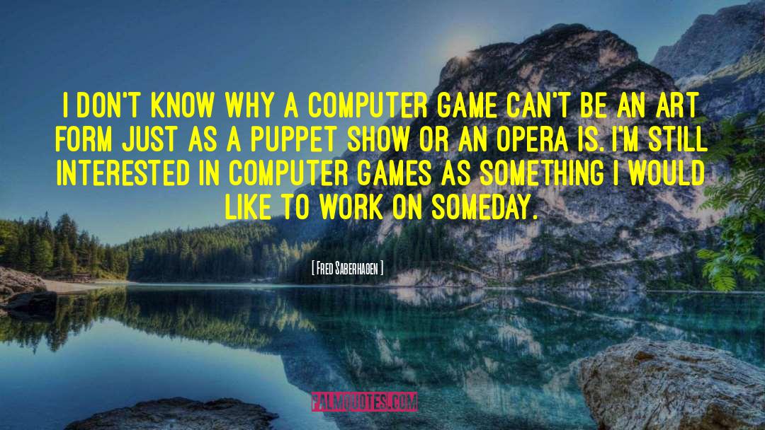 Computer Games quotes by Fred Saberhagen
