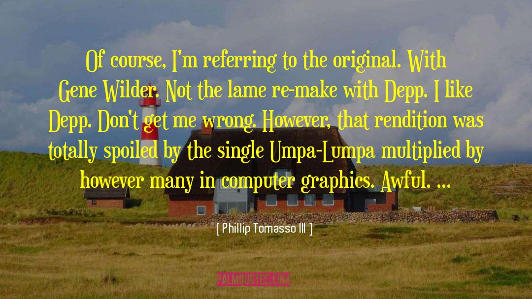 Computer Graphics quotes by Phillip Tomasso III
