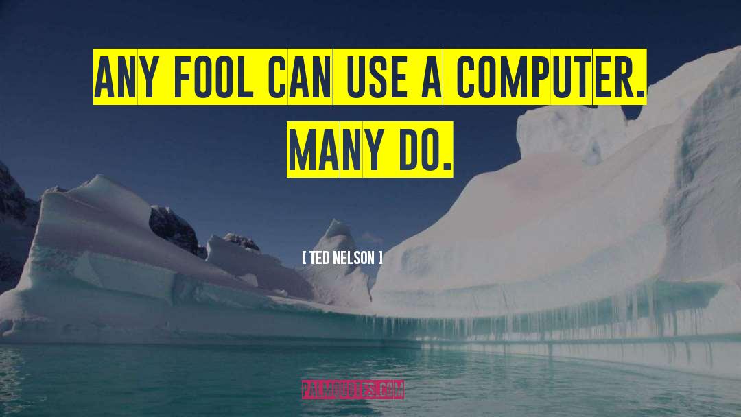 Computer Mania quotes by Ted Nelson