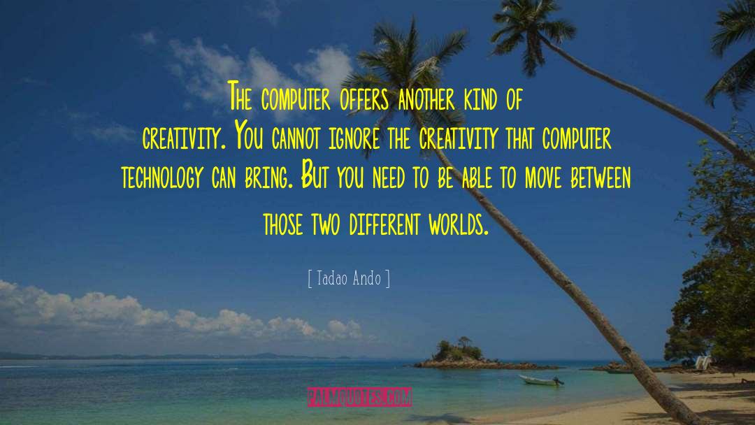 Computer Mania quotes by Tadao Ando