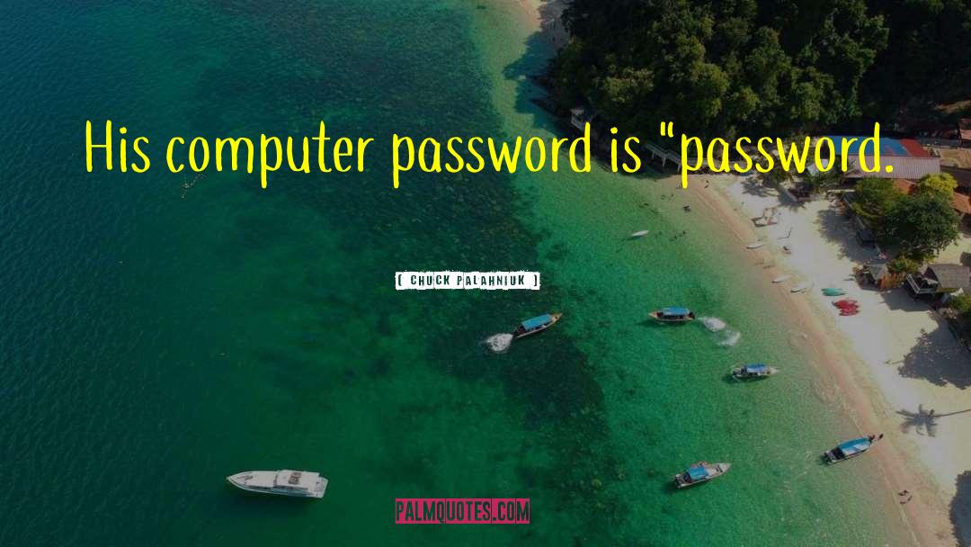 Computer Password quotes by Chuck Palahniuk