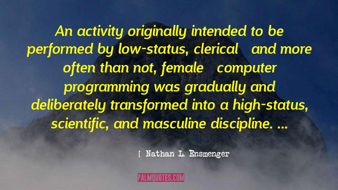 Computer Programming quotes by Nathan L. Ensmenger