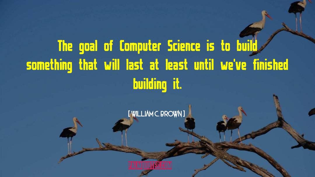 Computer Science Engineering quotes by William C. Brown