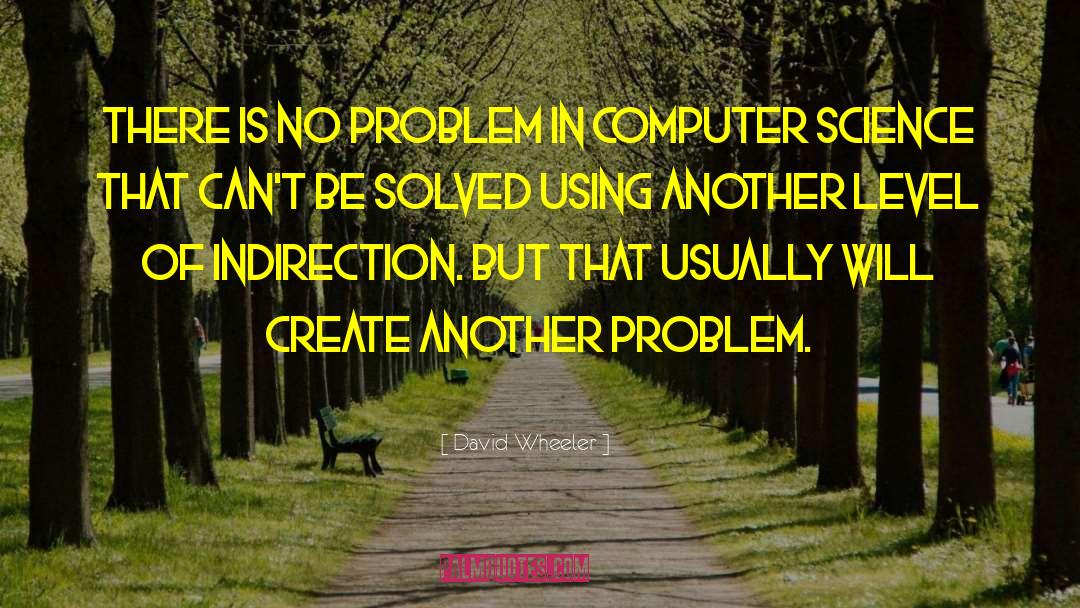 Computer Science quotes by David Wheeler