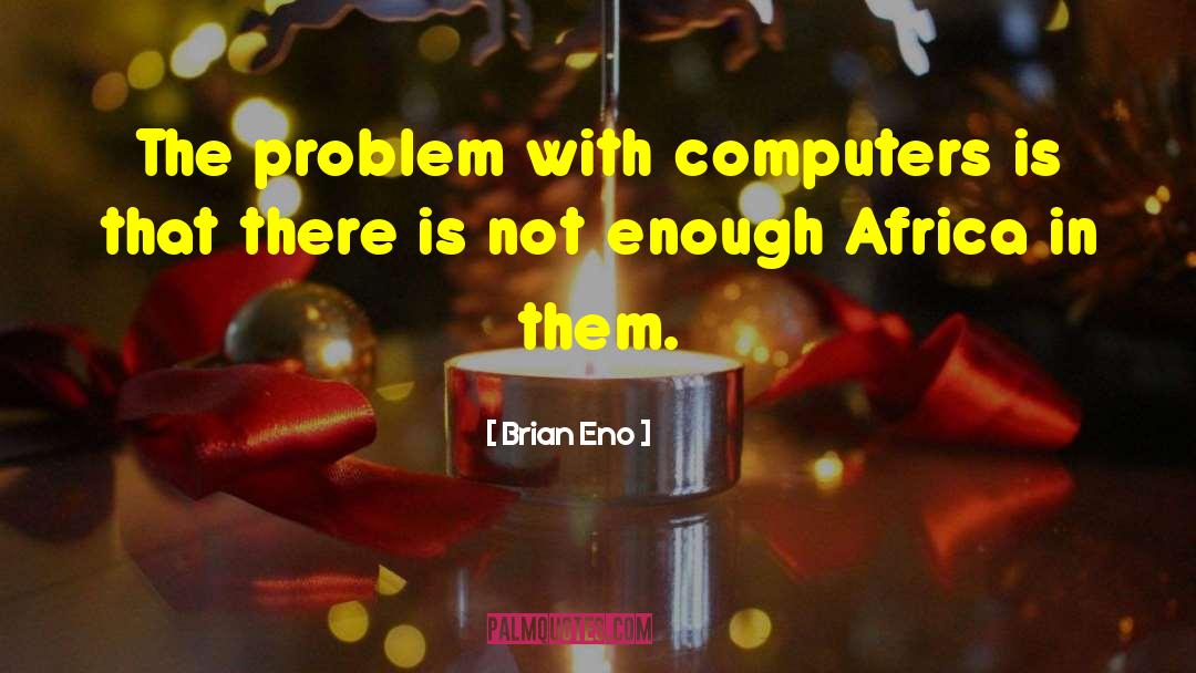 Computer Screen quotes by Brian Eno