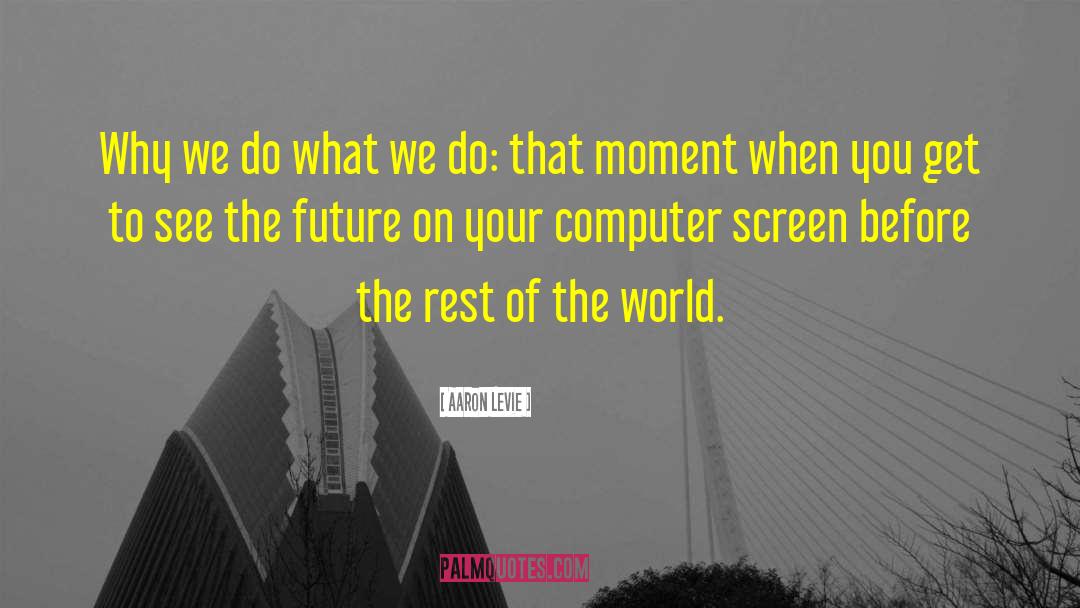 Computer Screen quotes by Aaron Levie