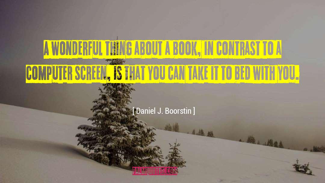 Computer Screen quotes by Daniel J. Boorstin