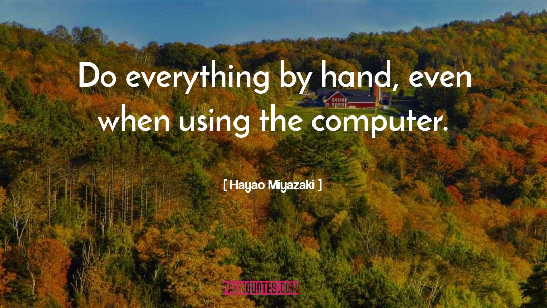 Computer Systems quotes by Hayao Miyazaki