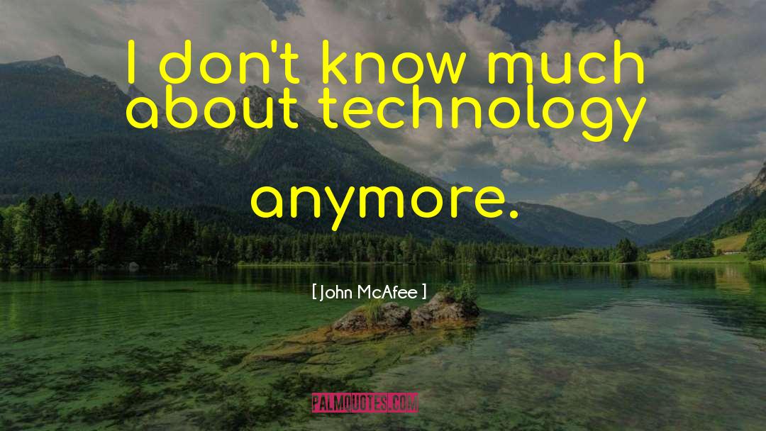 Computer Technology quotes by John McAfee