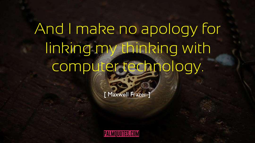 Computer Technology quotes by Maxwell Frazer