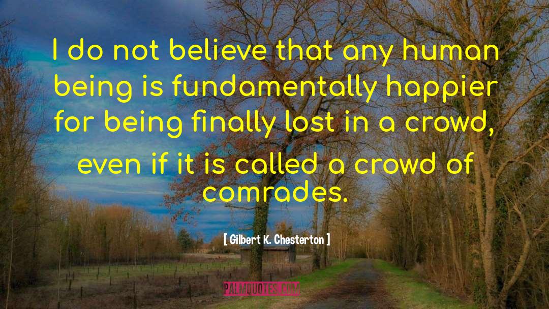 Comrades quotes by Gilbert K. Chesterton