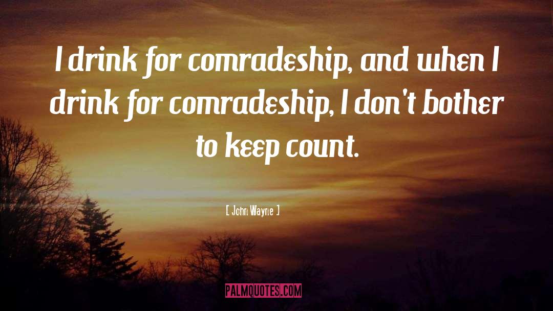 Comradeship quotes by John Wayne
