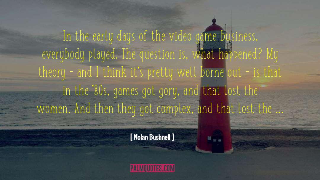 Con Game quotes by Nolan Bushnell