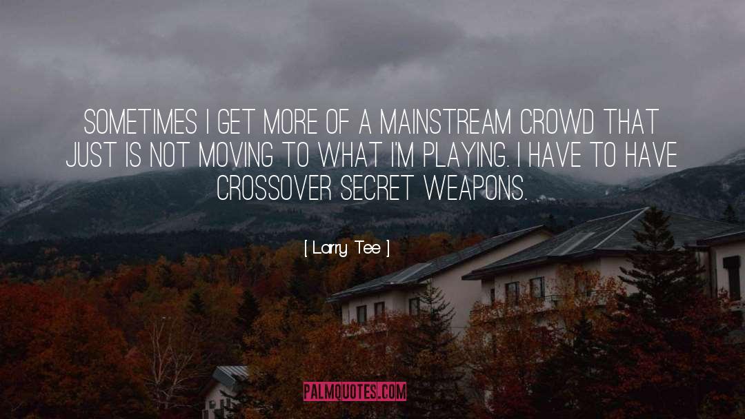 Concealable Weapons quotes by Larry Tee