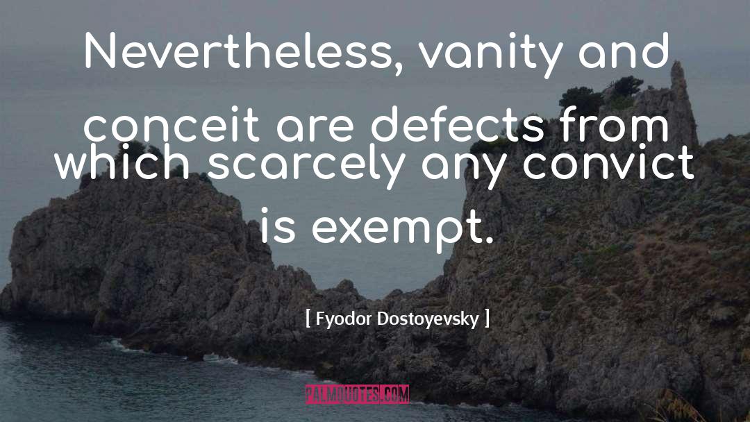 Conceit quotes by Fyodor Dostoyevsky