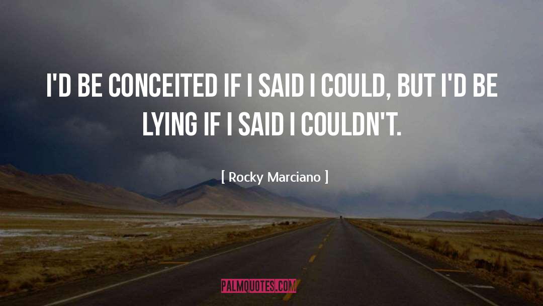 Conceited quotes by Rocky Marciano