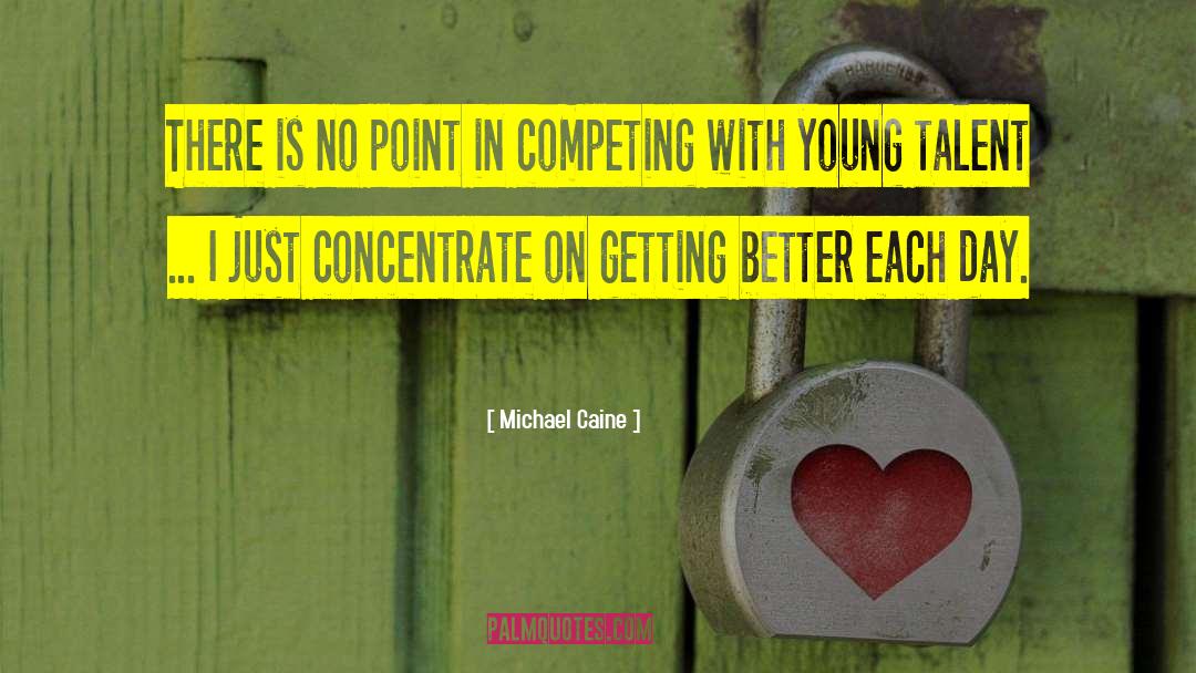 Concentrate On Self quotes by Michael Caine