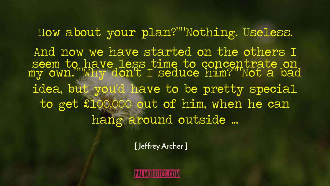 Concentrate On Self quotes by Jeffrey Archer
