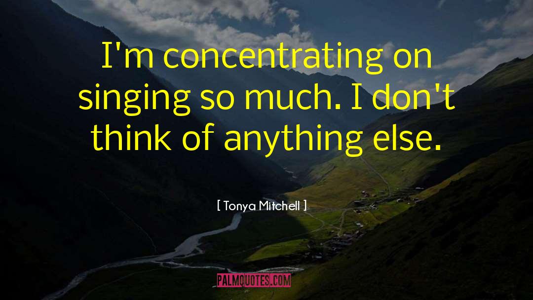 Concentrating quotes by Tonya Mitchell