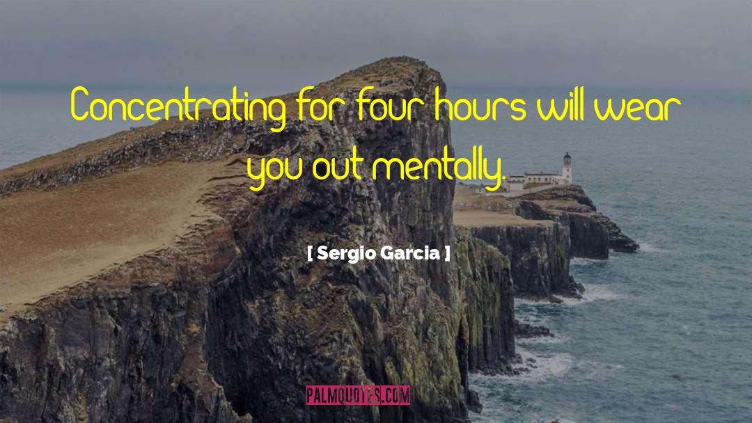 Concentrating quotes by Sergio Garcia