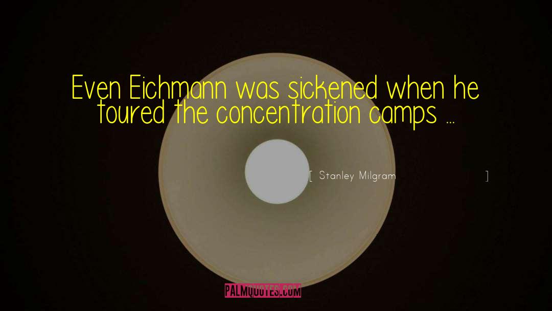 Concentration Camp Survivor quotes by Stanley Milgram