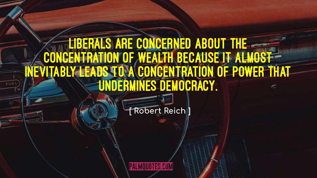 Concentration Of Power quotes by Robert Reich