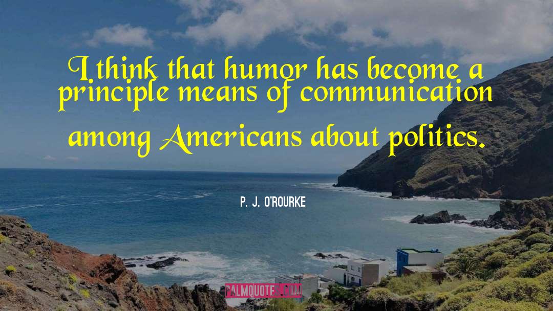 Conceptualising Communication quotes by P. J. O'Rourke