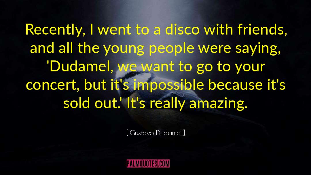 Concerts quotes by Gustavo Dudamel