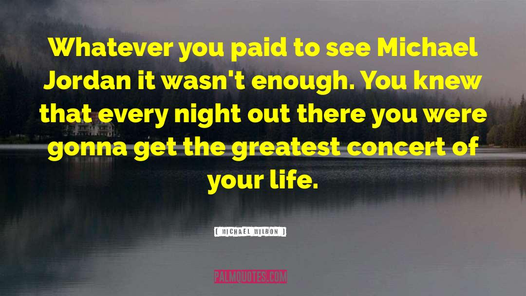 Concerts quotes by Michael Wilbon