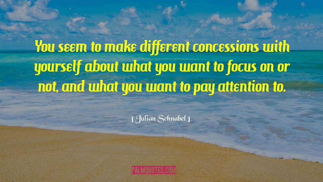 Concessions quotes by Julian Schnabel