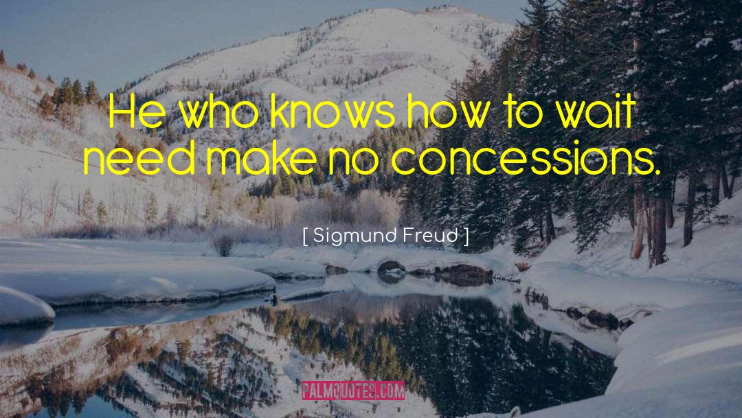 Concessions quotes by Sigmund Freud