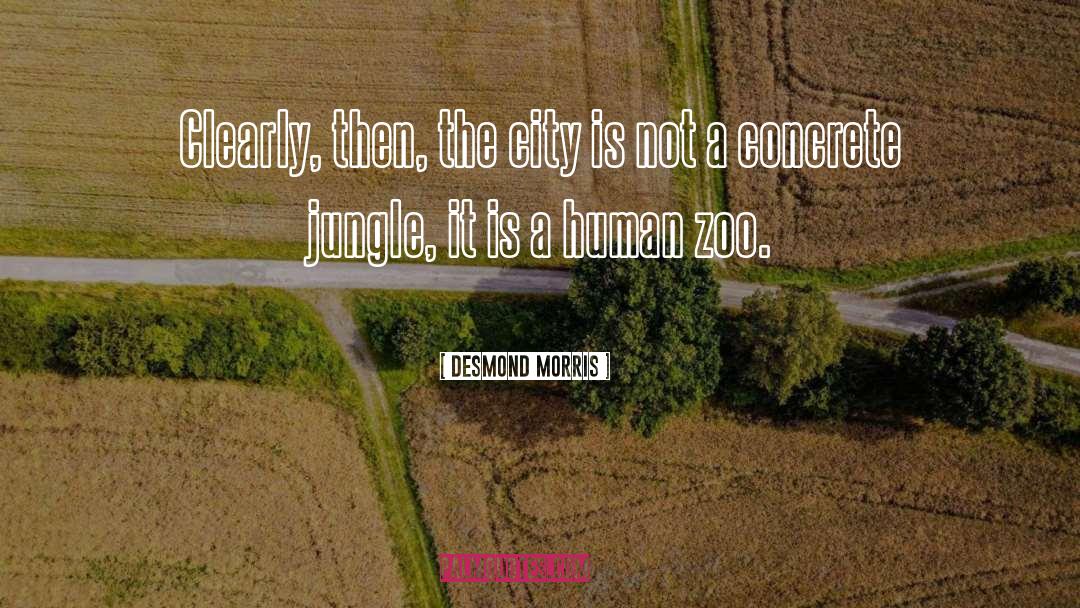 Concrete Jungle quotes by Desmond Morris