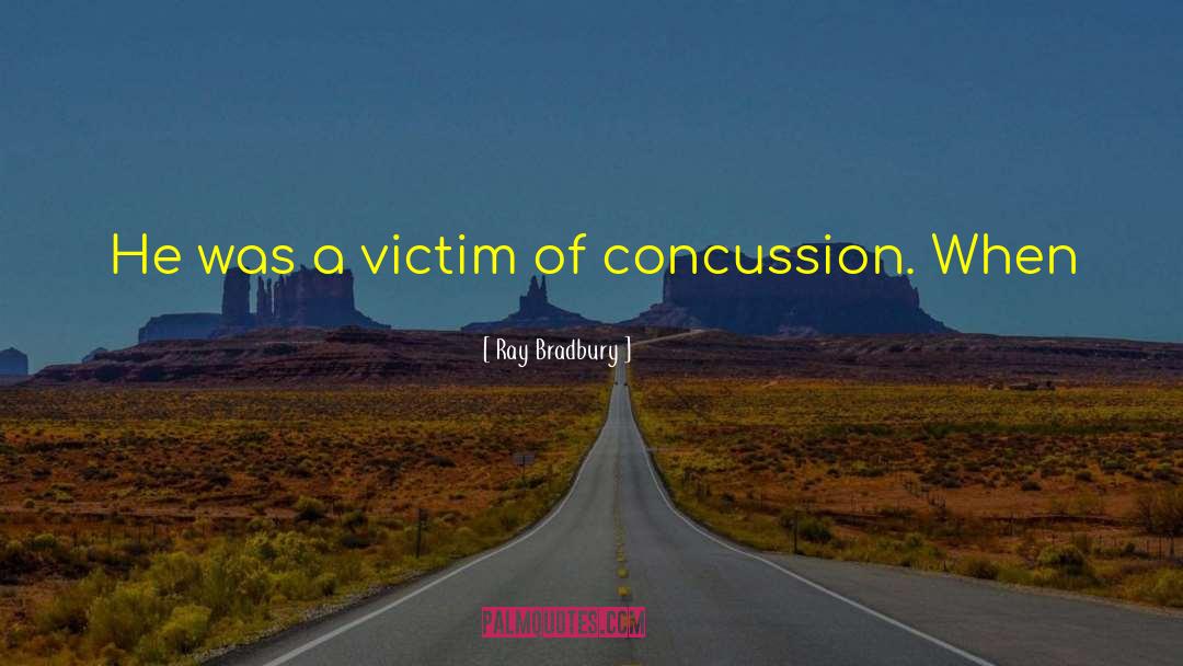 Concussion quotes by Ray Bradbury