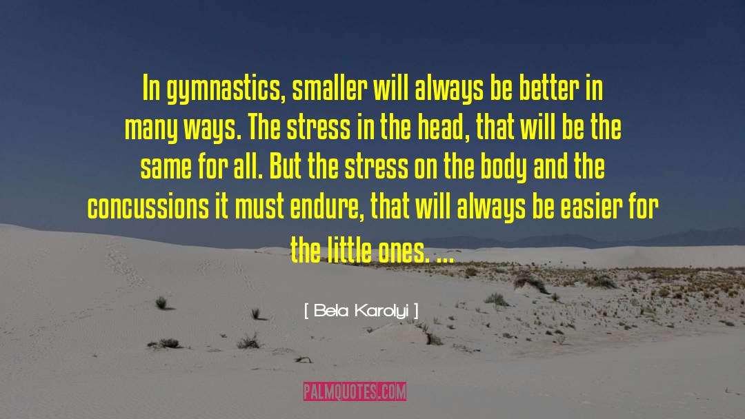 Concussions quotes by Bela Karolyi