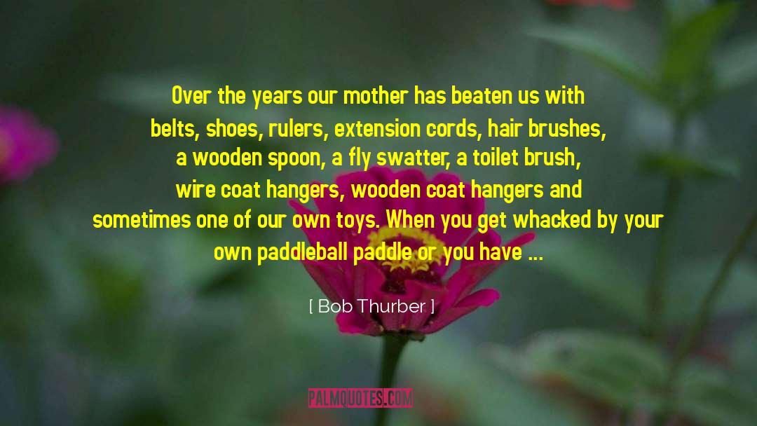 Condensable Toilet quotes by Bob Thurber