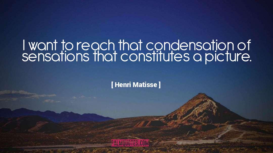 Condensation quotes by Henri Matisse