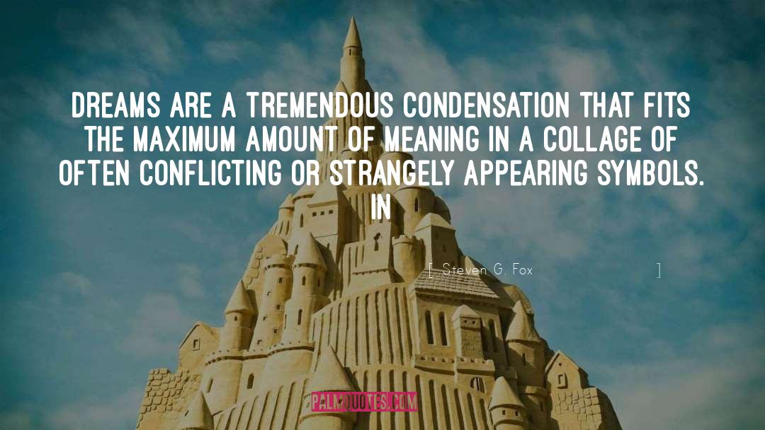 Condensation quotes by Steven G. Fox