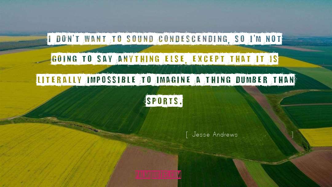 Condescending quotes by Jesse Andrews