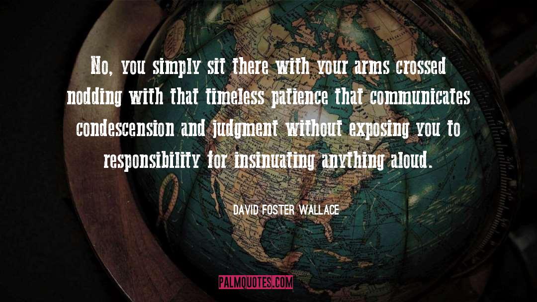 Condescension quotes by David Foster Wallace