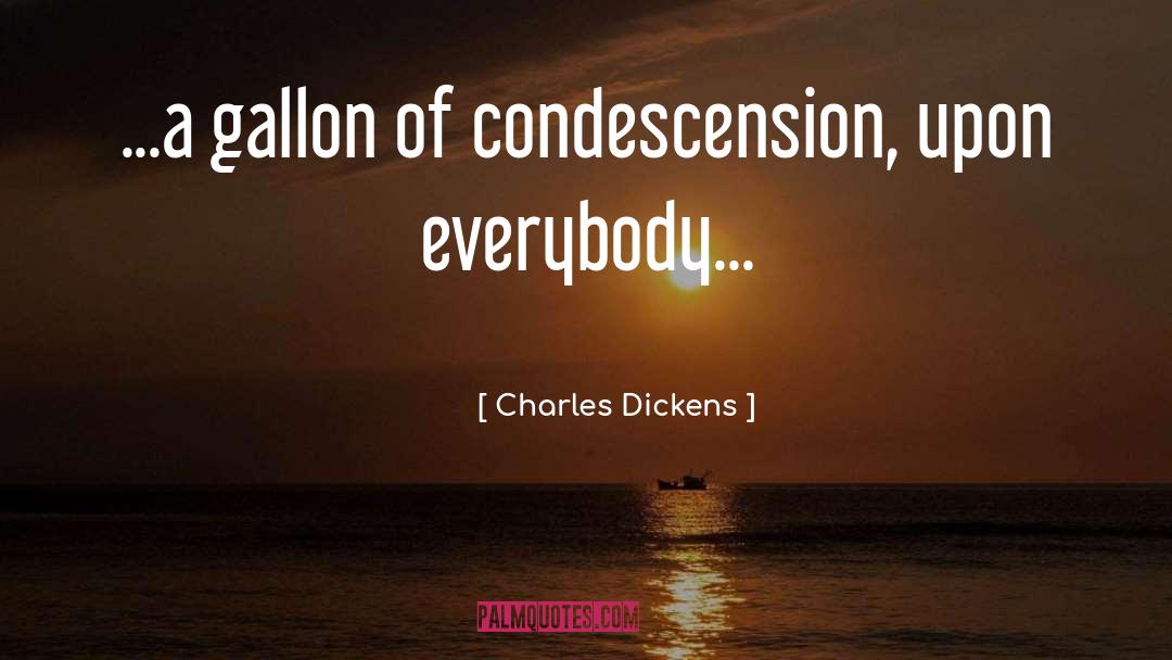 Condescension quotes by Charles Dickens